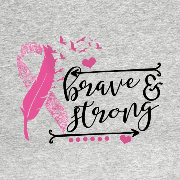 Brave And Strong Breast Cancer by ValentinkapngTee